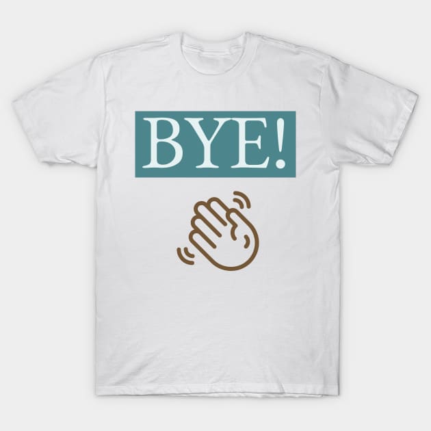 BYE! T-Shirt by EMP